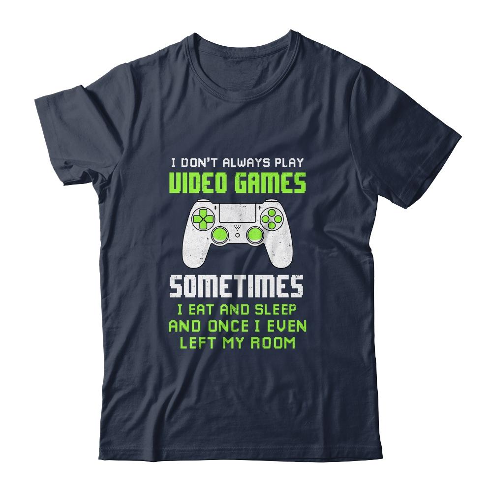 I Don't Always Play Video Games Funny Gamer Gift Boys Teens-T-Shirt & Hoodie-Classic T-Shirt-Navy