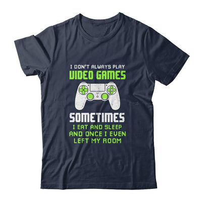 I Don't Always Play Video Games Funny Gamer Gift Boys Teens-T-Shirt & Hoodie-Classic T-Shirt-Navy