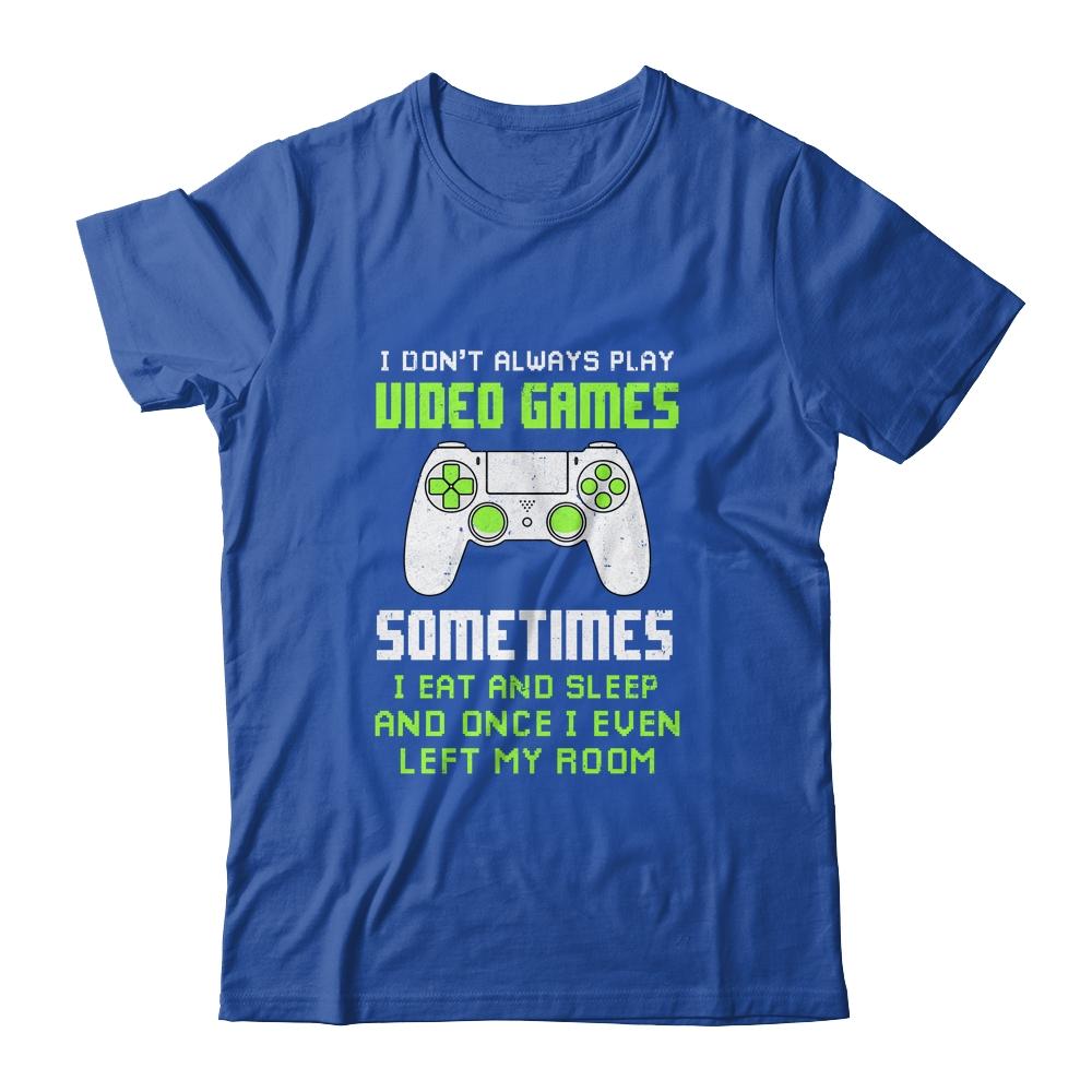 I Don't Always Play Video Games Funny Gamer Gift Boys Teens-T-Shirt & Hoodie-Classic T-Shirt-Royal
