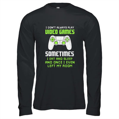 I Don't Always Play Video Games Funny Gamer Gift Boys Teens-T-Shirt & Hoodie-Long Sleeve T-Shirt-Black