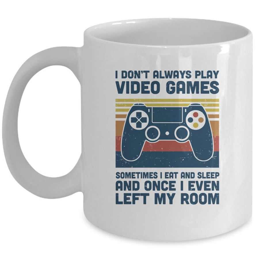I Don't Always Play Video Games Funny Gamer Mug-Coffee Mug-Mug-White