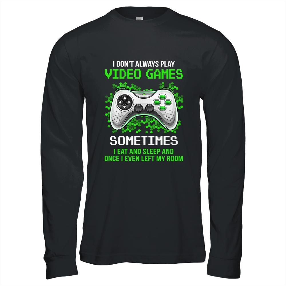 I Don't Always Play Video Games Sometimes I Eat And Sleep-T-Shirt & Hoodie-Long Sleeve T-Shirt-Black