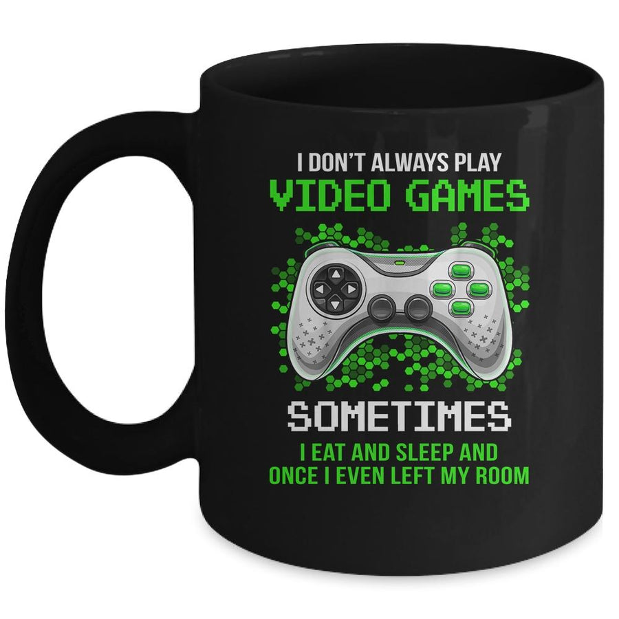 I Don't Always Play Video Games Sometimes I Eat And Sleep Mug-Coffee Mug-Mug-Black