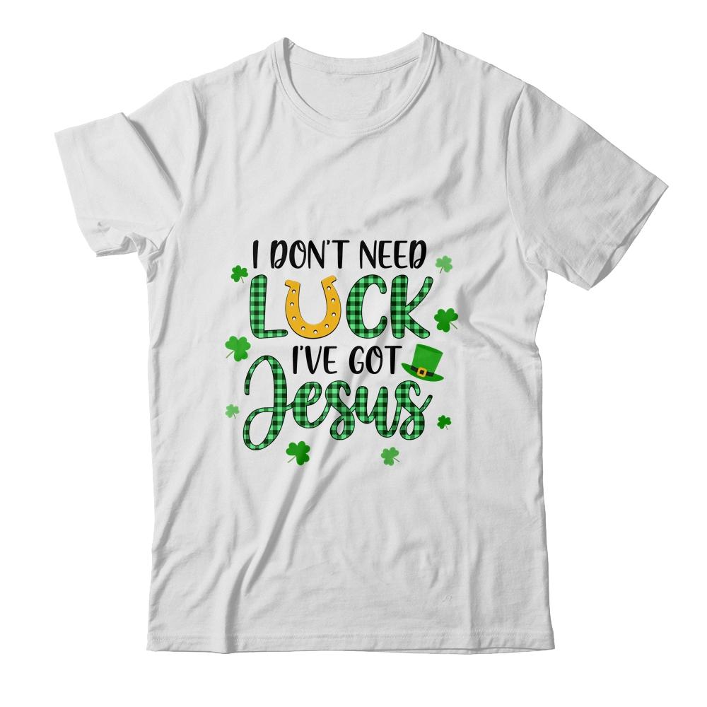 I Dont Need Luck I Have Jesus Christian St Patricks Day-T-Shirt & Tank Top-Classic T-Shirt-White