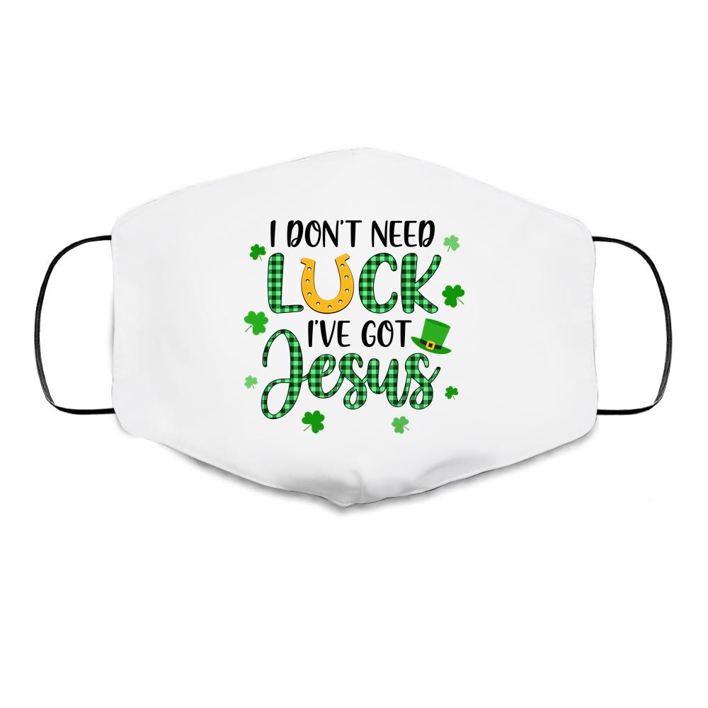 I Dont Need Luck I Have Jesus Christian St Patricks Day Cloth Face Mask-Cloth Face Mask-Cloth Face Mask-White