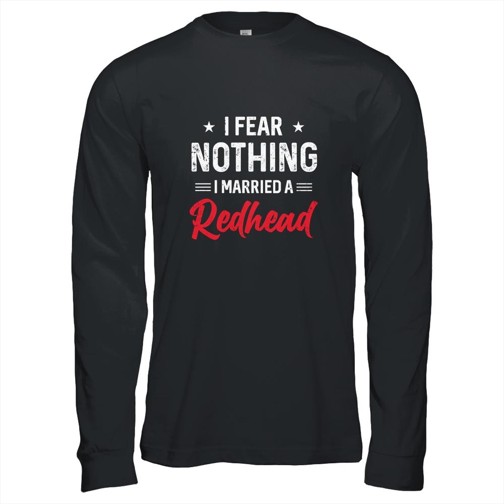 I Fear Nothing I Married A Redhead Wife Funny Husband-T-Shirt & Hoodie-Long Sleeve T-Shirt-Black