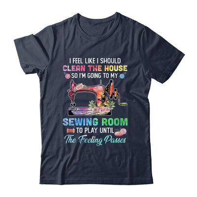 I Feel Like I Should Clean The House Funny Sewing Lovers-T-Shirt & Tank Top-Classic T-Shirt-Navy