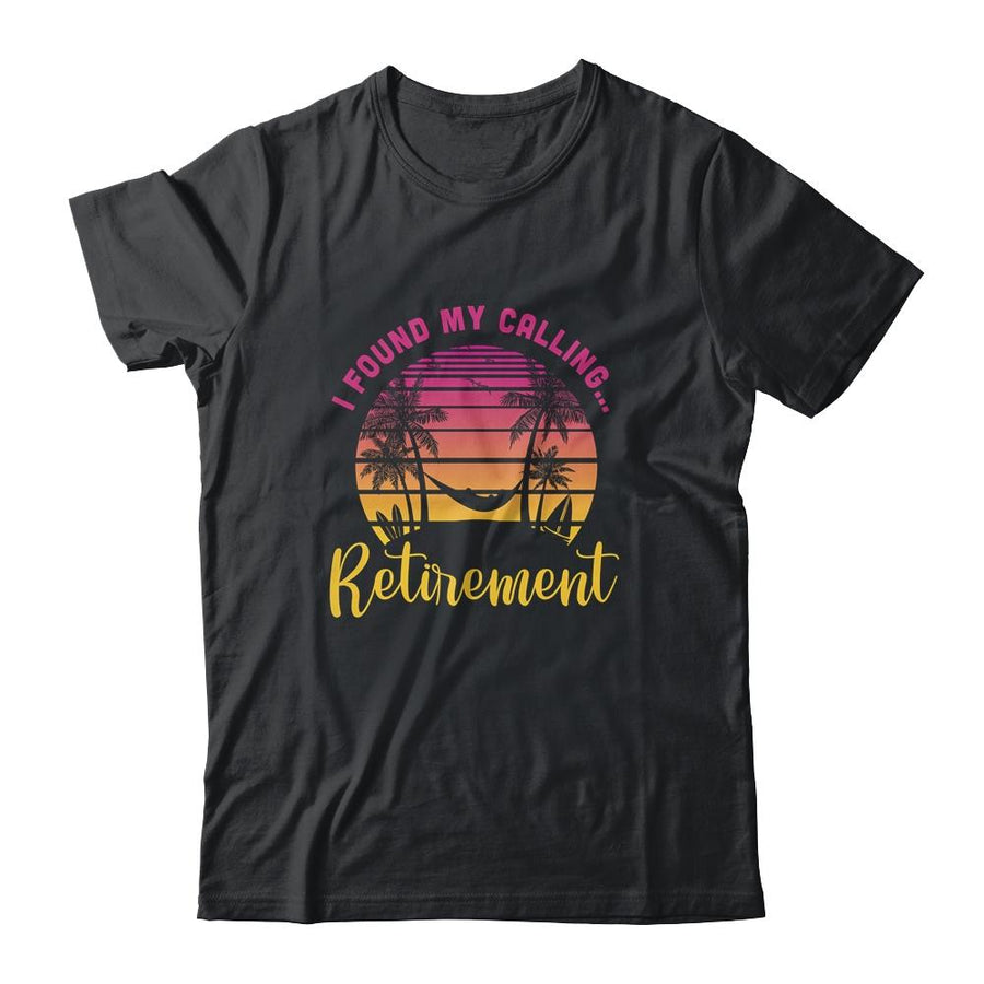 I Found My Calling Retirement Summer Vacation-T-Shirt & Tank Top-Classic T-Shirt-Black