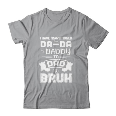 I Have Transitioned From Da-Da To Daddy To Dad To Bruh-T-Shirt & Hoodie-Classic T-Shirt-Sport Grey