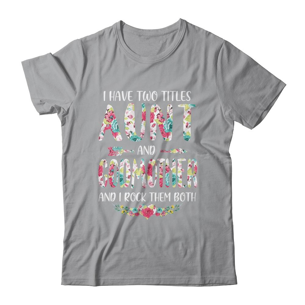 I Have Two Title Aunt And Godmother Mothers Day Floral-T-Shirt & Tank Top-Classic T-Shirt-Sport Grey