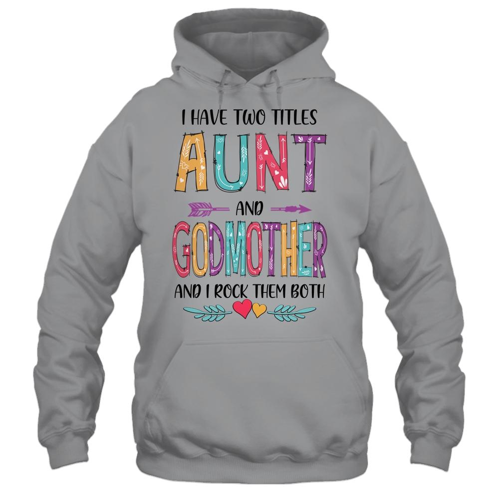 I Have Two Title Aunt And Godmother Mothers Day Colorful-T-Shirt & Tank Top-Pullover Hoodie-Sport Grey