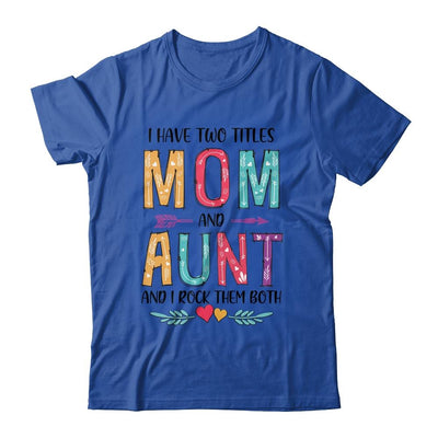I Have Two Title Mom And Aunt Mothers Day Colorful-T-Shirt & Tank Top-Classic T-Shirt-Royal
