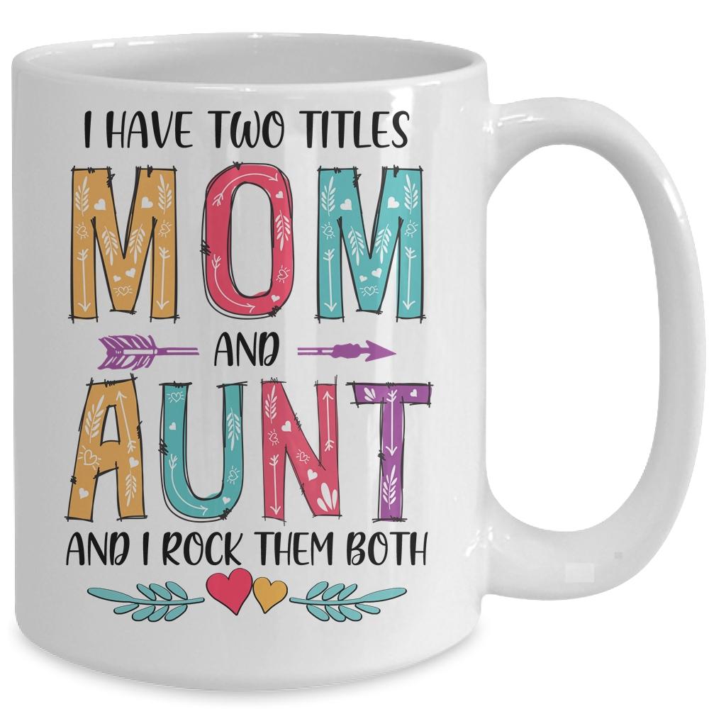 I Have Two Title Mom And Aunt Mothers Day Colorful Mug-Coffee Mug-