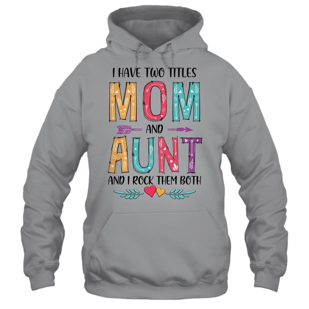 I Have Two Title Mom And Aunt Mothers Day Colorful-T-Shirt & Tank Top-Pullover Hoodie-Sport Grey