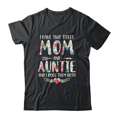 I Have Two Title Mom And Auntie Mothers Day Floral-T-Shirt & Tank Top-Classic T-Shirt-Black