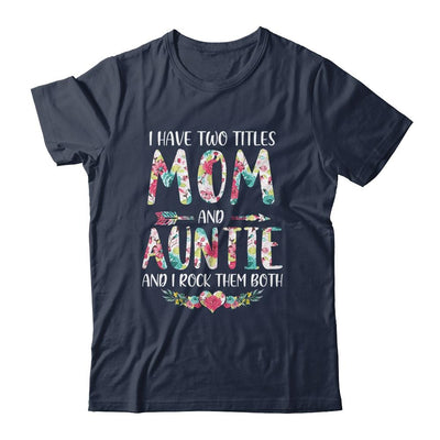 I Have Two Title Mom And Auntie Mothers Day Floral-T-Shirt & Tank Top-Classic T-Shirt-Navy
