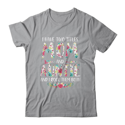I Have Two Title Mom And Auntie Mothers Day Floral-T-Shirt & Tank Top-Classic T-Shirt-Sport Grey