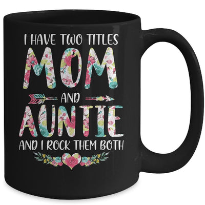 I Have Two Title Mom And Auntie Mothers Day Floral Mug-Coffee Mug-