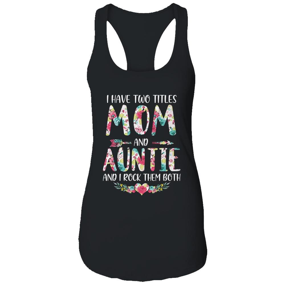 I Have Two Title Mom And Auntie Mothers Day Floral-T-Shirt & Tank Top-Women's Ideal Racerback Tank-Black