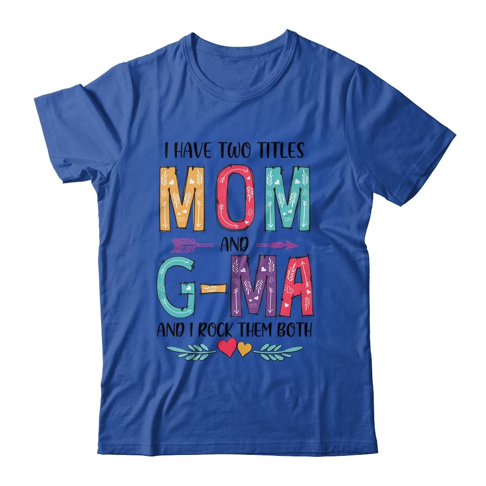 I Have Two Title Mom And G-Ma Mothers Day Colorful-T-Shirt & Tank Top-Classic T-Shirt-Royal
