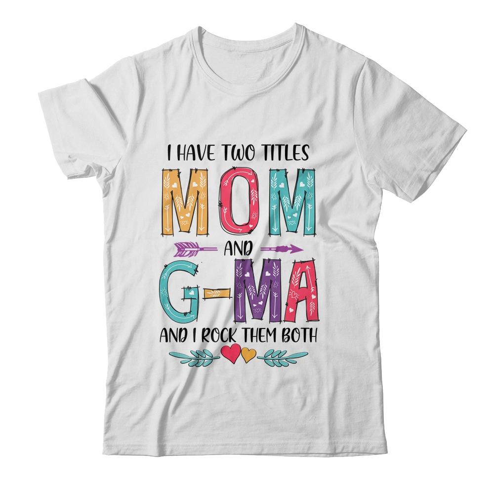 I Have Two Title Mom And G-Ma Mothers Day Colorful