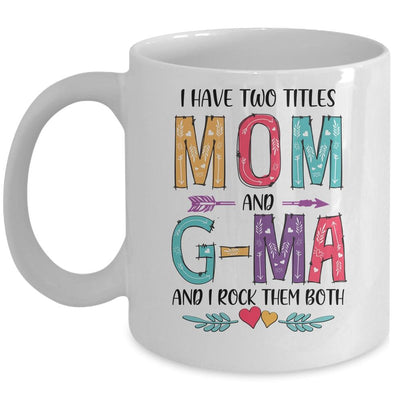 I Have Two Title Mom And G-Ma Mothers Day Colorful Mug-Coffee Mug-Mug-White