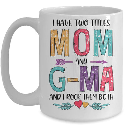 I Have Two Title Mom And G-Ma Mothers Day Colorful Mug-Coffee Mug-Mug-White