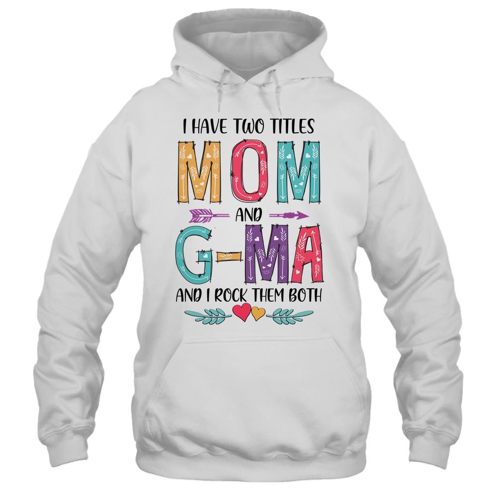 I Have Two Title Mom And G-Ma Mothers Day Colorful-T-Shirt & Tank Top-Pullover Hoodie-White