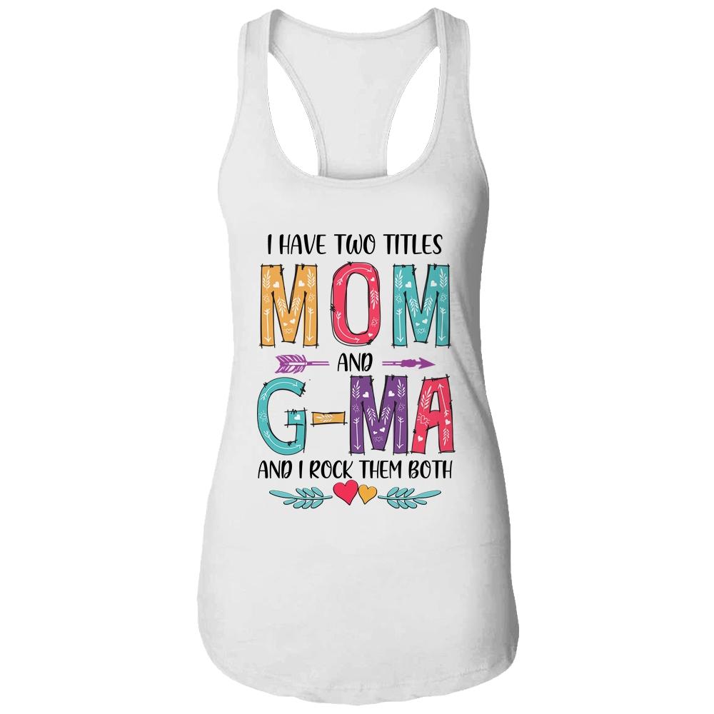 I Have Two Title Mom And G-Ma Mothers Day Colorful-T-Shirt & Tank Top-Women's Ideal Racerback Tank-White