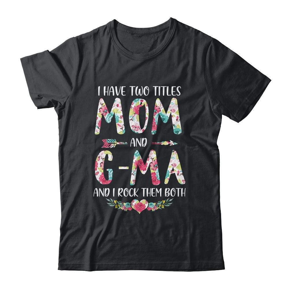 I Have Two Title Mom And G-Ma Mothers Day Floral-T-Shirt & Tank Top-Classic T-Shirt-Black