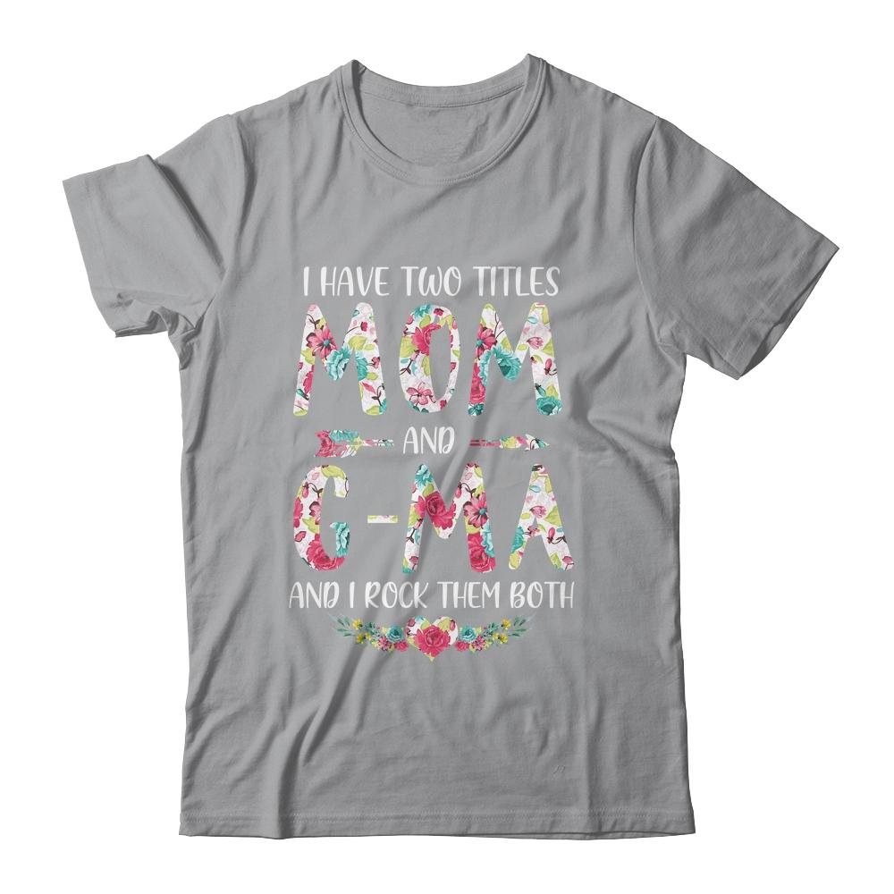 I Have Two Title Mom And G-Ma Mothers Day Floral-T-Shirt & Tank Top-Classic T-Shirt-Sport Grey