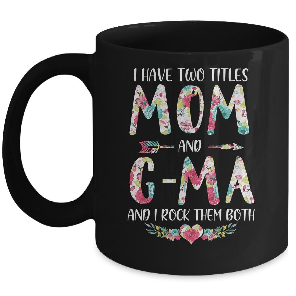 I Have Two Title Mom And G-Ma Mothers Day Floral Mug