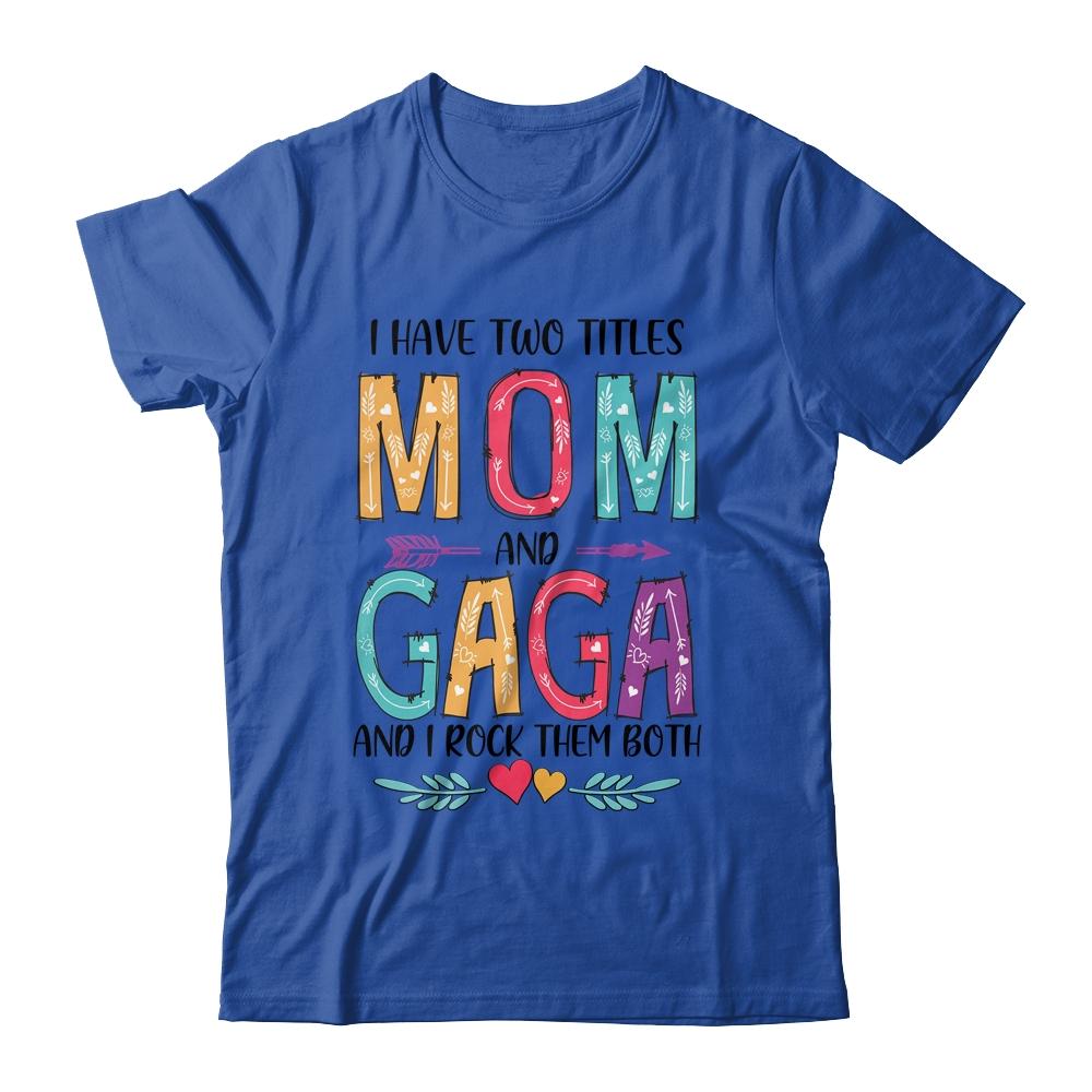 I Have Two Title Mom And Gaga Mothers Day Colorful-T-Shirt & Tank Top-Classic T-Shirt-Royal