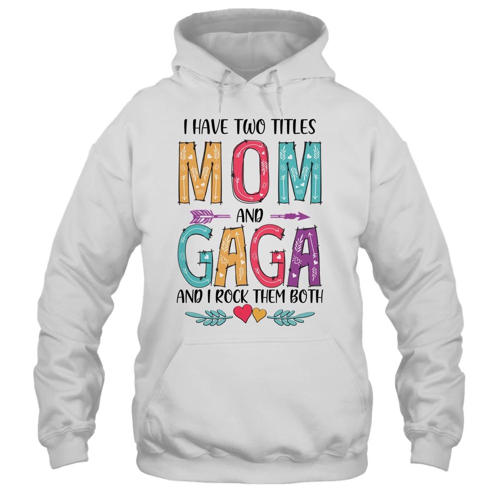 I Have Two Title Mom And Gaga Mothers Day Colorful-T-Shirt & Tank Top-Pullover Hoodie-White