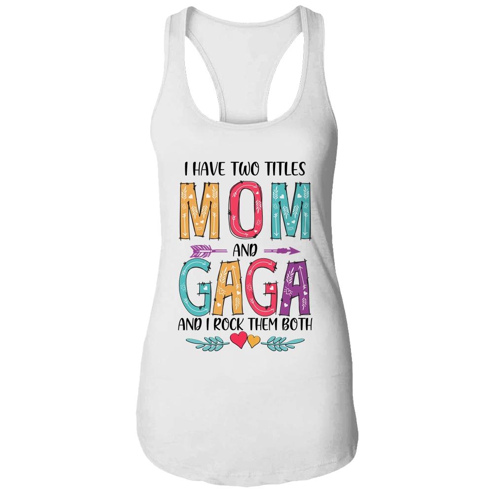I Have Two Title Mom And Gaga Mothers Day Colorful-T-Shirt & Tank Top-Women's Ideal Racerback Tank-White