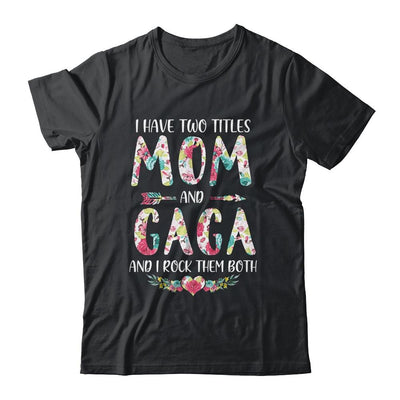 I Have Two Title Mom And Gaga Mothers Day Floral-T-Shirt & Tank Top-Classic T-Shirt-Black