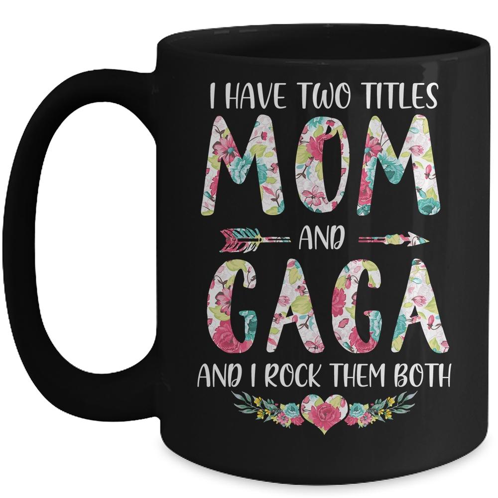 I Have Two Title Mom And Gaga Mothers Day Floral Mug-Coffee Mug-Mug-Black