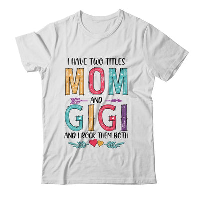 I Have Two Title Mom And Gigi Mothers Day Colorful-T-Shirt & Tank Top-Classic T-Shirt-White
