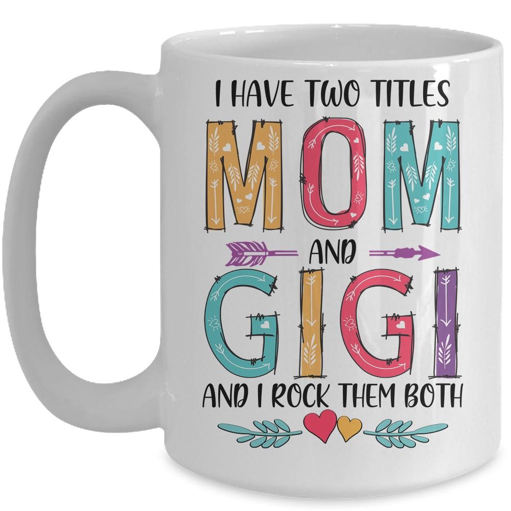 I Have Two Title Mom And Gigi Mothers Day Colorful Mug-Coffee Mug-Mug-White