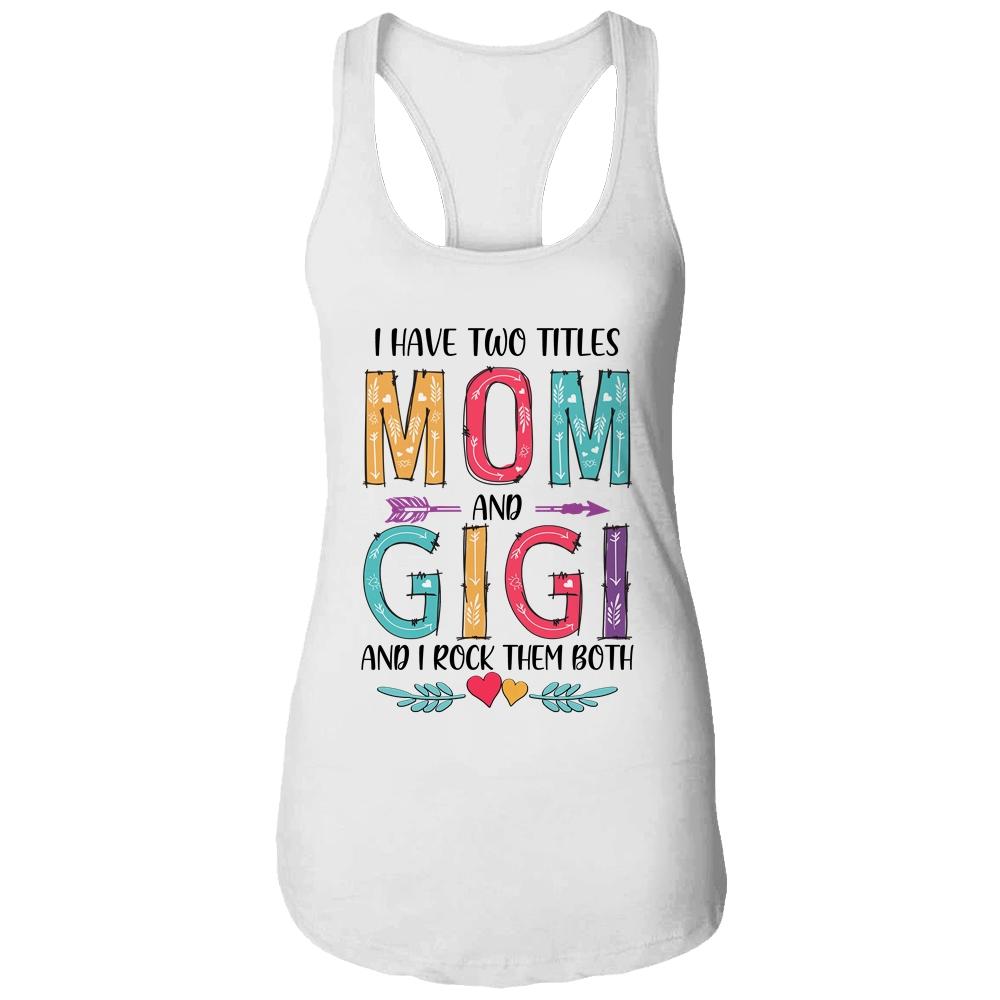 I Have Two Title Mom And Gigi Mothers Day Colorful-T-Shirt & Tank Top-Women's Ideal Racerback Tank-White