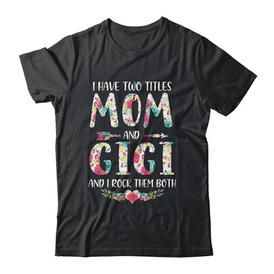 I Have Two Title Mom And Gigi Mothers Day Floral-T-Shirt & Tank Top-Classic T-Shirt-Black