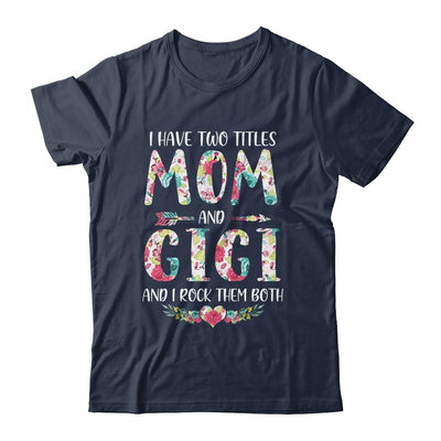 I Have Two Title Mom And Gigi Mothers Day Floral-T-Shirt & Tank Top-Classic T-Shirt-Navy