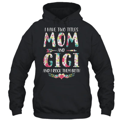 I Have Two Title Mom And Gigi Mothers Day Floral-T-Shirt & Tank Top-Pullover Hoodie-Black