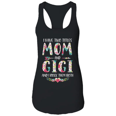 I Have Two Title Mom And Gigi Mothers Day Floral-T-Shirt & Tank Top-Women's Ideal Racerback Tank-Black