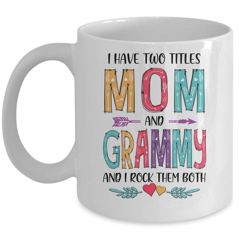 I Have Two Title Mom And Grammy Mothers Day Colorful Mug