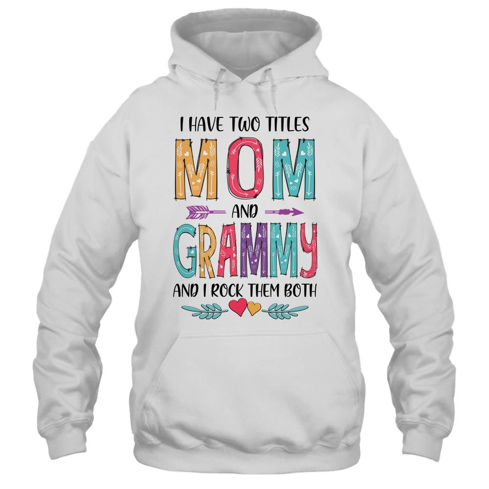 I Have Two Title Mom And Grammy Mothers Day Colorful-T-Shirt & Tank Top-Pullover Hoodie-White