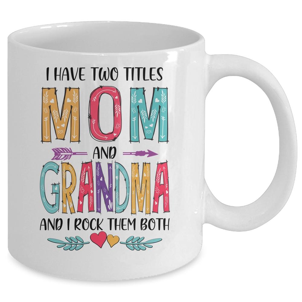 I Have Two Title Mom And Grandma Mothers Day Colorful Mug-Coffee Mug-