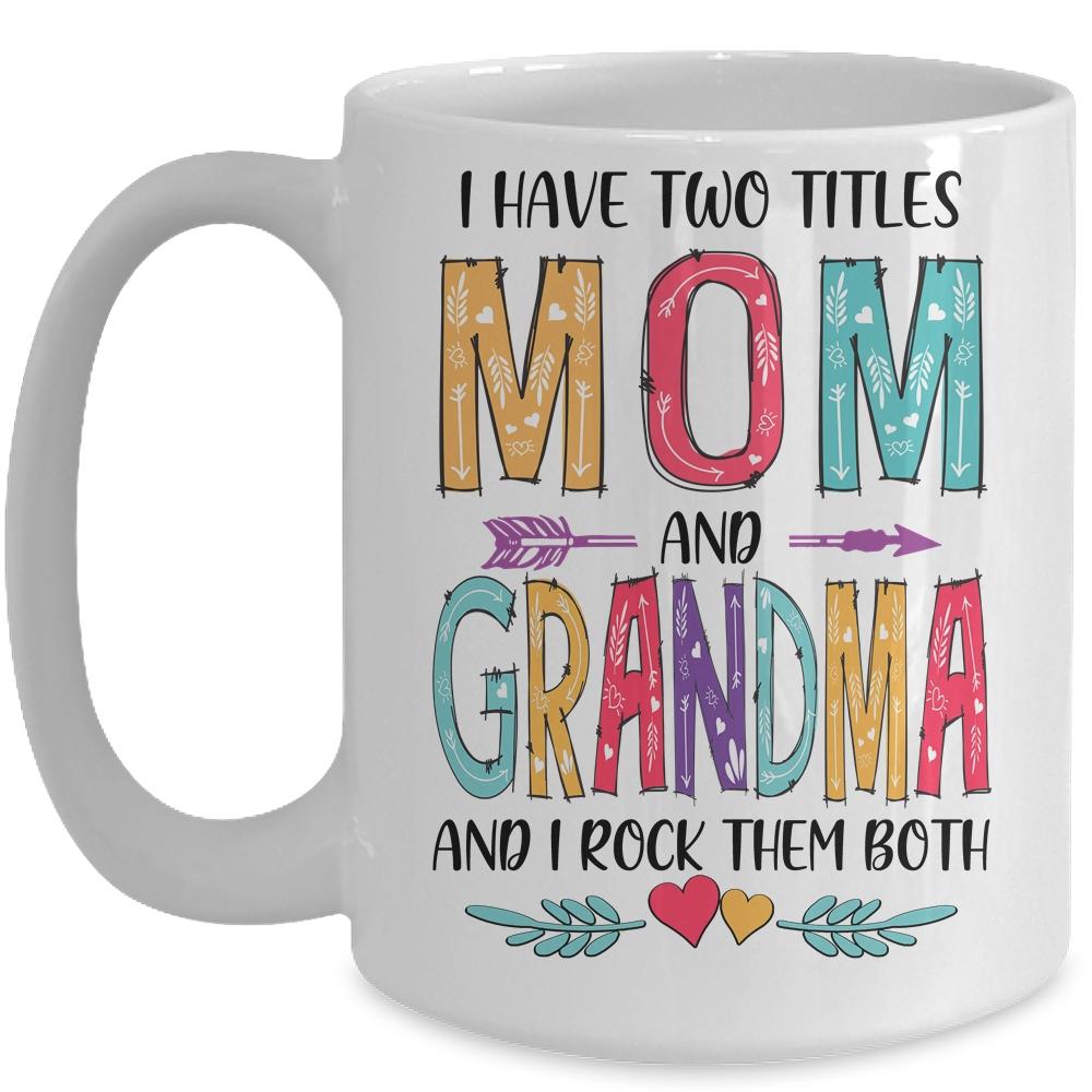 I Have Two Title Mom And Grandma Mothers Day Colorful Mug-Coffee Mug-Mug-White