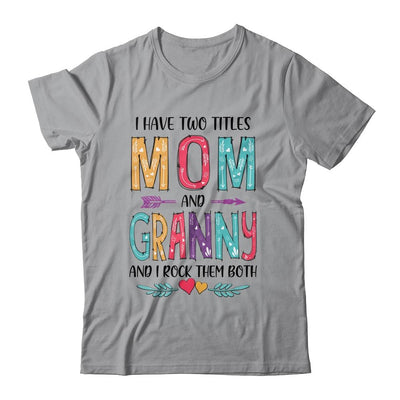 I Have Two Title Mom And Granny Mothers Day Colorful-T-Shirt & Tank Top-Classic T-Shirt-Sport Grey