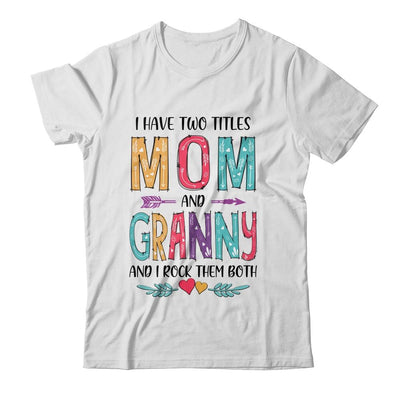 I Have Two Title Mom And Granny Mothers Day Colorful-T-Shirt & Tank Top-Classic T-Shirt-White